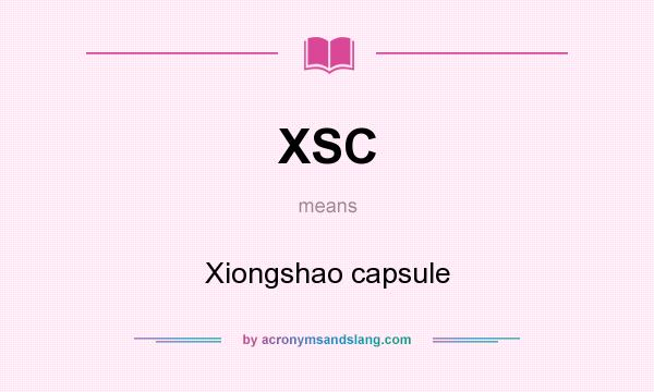 What does XSC mean? It stands for Xiongshao capsule