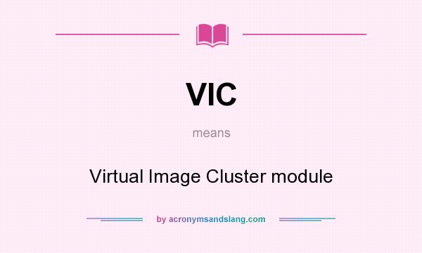 What does VIC mean? It stands for Virtual Image Cluster module