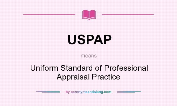 What does USPAP mean? It stands for Uniform Standard of Professional Appraisal Practice