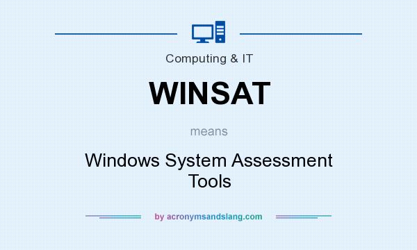 What does WINSAT mean? It stands for Windows System Assessment Tools