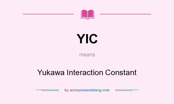 What does YIC mean? It stands for Yukawa Interaction Constant
