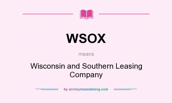 What does WSOX mean? It stands for Wisconsin and Southern Leasing Company