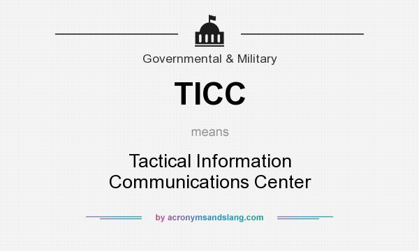 What does TICC mean? It stands for Tactical Information Communications Center