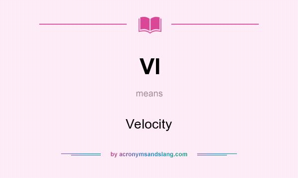 What does VI mean? It stands for Velocity