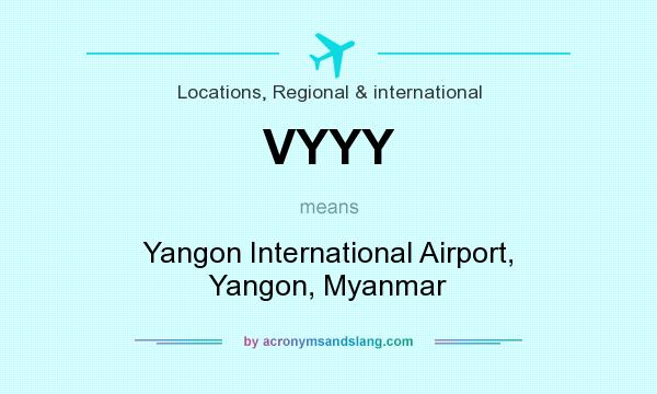 What does VYYY mean? It stands for Yangon International Airport, Yangon, Myanmar