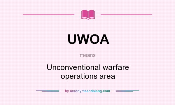 What does UWOA mean? It stands for Unconventional warfare operations area