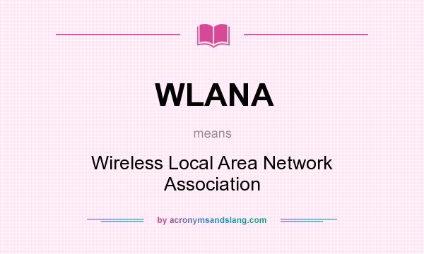 What does WLANA mean? It stands for Wireless Local Area Network Association
