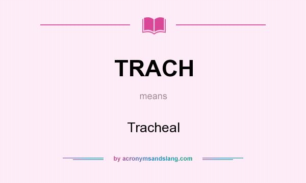 What does TRACH mean? It stands for Tracheal