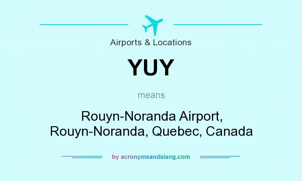 What does YUY mean? It stands for Rouyn-Noranda Airport, Rouyn-Noranda, Quebec, Canada