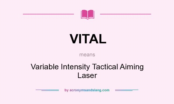 What does VITAL mean? It stands for Variable Intensity Tactical Aiming Laser