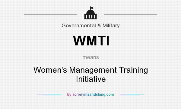 What does WMTI mean? It stands for Women`s Management Training Initiative