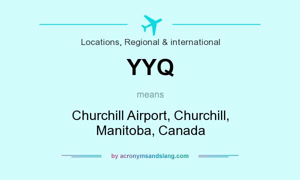 What does YYQ mean? It stands for Churchill Airport, Churchill, Manitoba, Canada