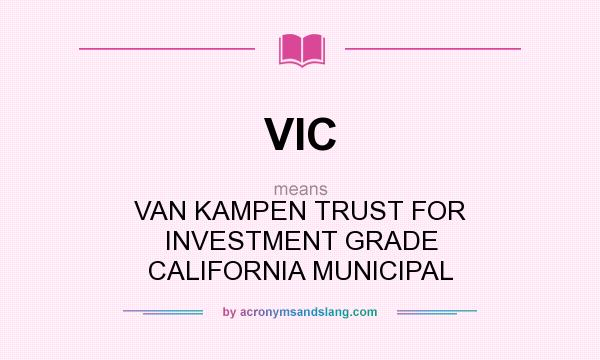What does VIC mean? It stands for VAN KAMPEN TRUST FOR INVESTMENT GRADE CALIFORNIA MUNICIPAL