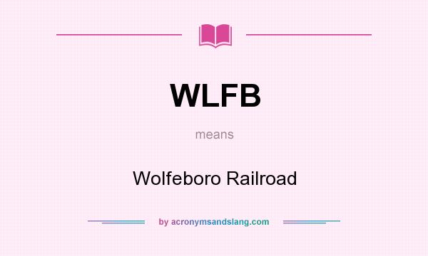 What does WLFB mean? It stands for Wolfeboro Railroad