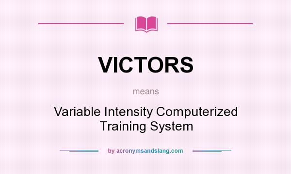 What does VICTORS mean? It stands for Variable Intensity Computerized Training System