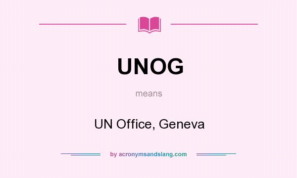 What does UNOG mean? It stands for UN Office, Geneva