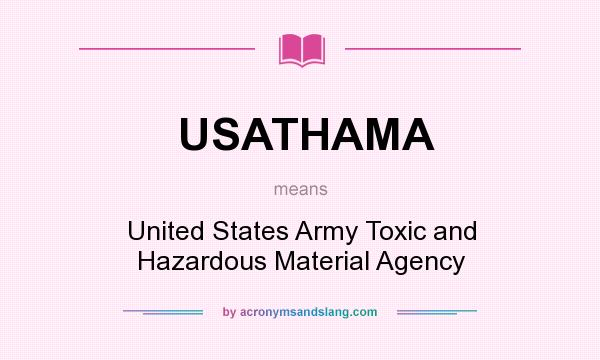 What does USATHAMA mean? It stands for United States Army Toxic and Hazardous Material Agency
