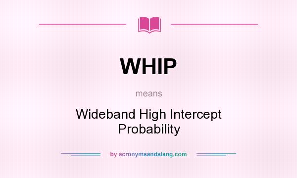 What does WHIP mean? It stands for Wideband High Intercept Probability