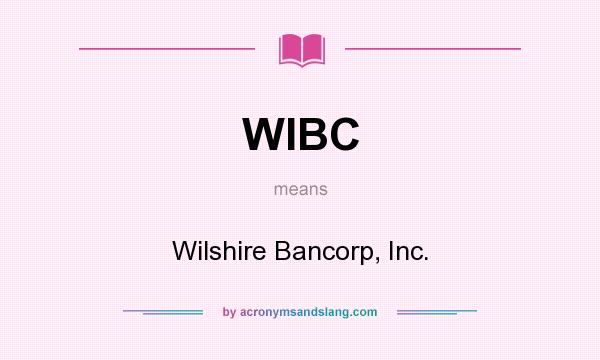 What does WIBC mean? It stands for Wilshire Bancorp, Inc.