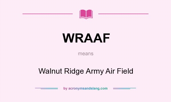 What does WRAAF mean? It stands for Walnut Ridge Army Air Field
