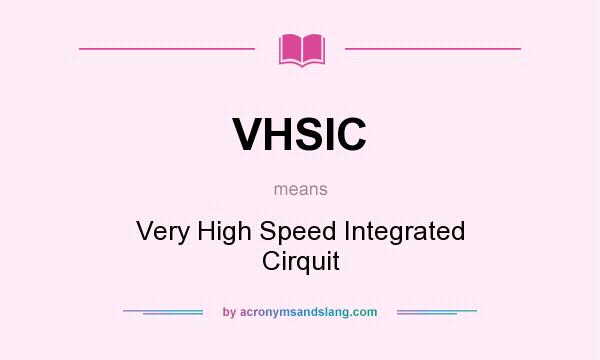 What does VHSIC mean? It stands for Very High Speed Integrated Cirquit