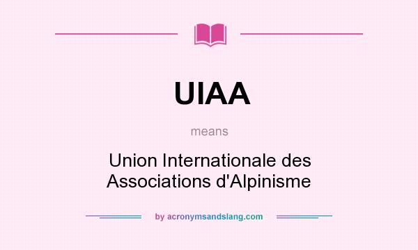 What does UIAA mean? It stands for Union Internationale des Associations d`Alpinisme