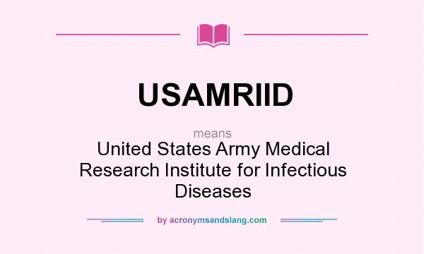 What does USAMRIID mean? It stands for United States Army Medical Research Institute for Infectious Diseases