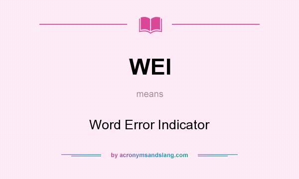 What does WEI mean? It stands for Word Error Indicator