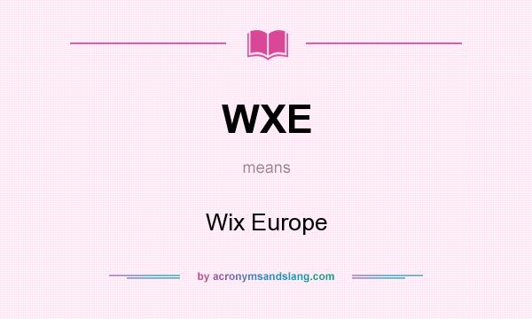 What does WXE mean? It stands for Wix Europe