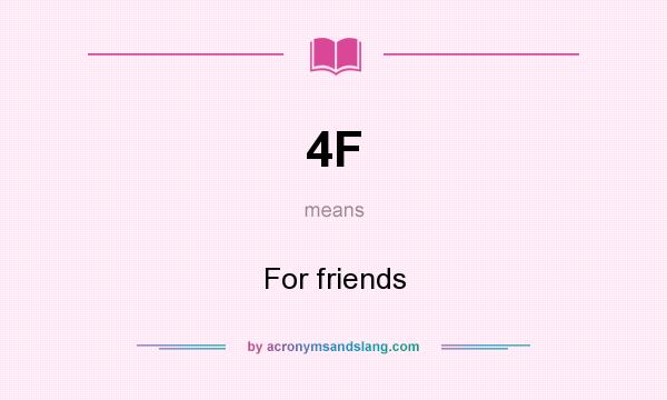 What does 4F mean? It stands for For friends