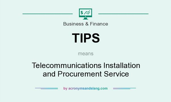 What does TIPS mean? It stands for Telecommunications Installation and Procurement Service
