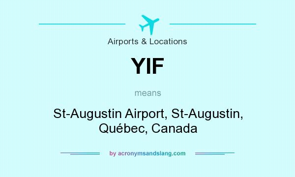 What does YIF mean? It stands for St-Augustin Airport, St-Augustin, Québec, Canada