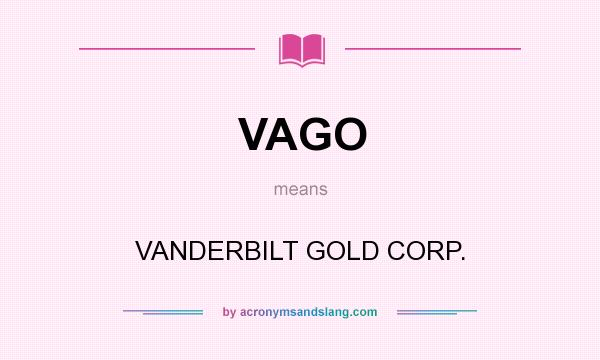 What does VAGO mean? It stands for VANDERBILT GOLD CORP.