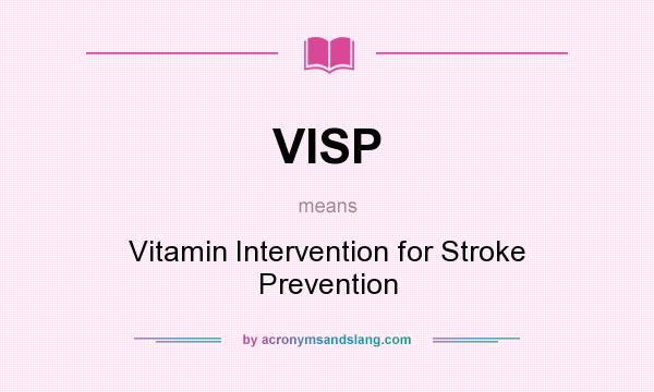 What does VISP mean? It stands for Vitamin Intervention for Stroke Prevention