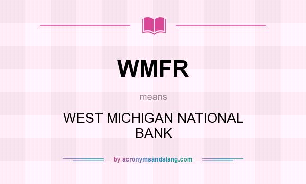 What does WMFR mean? It stands for WEST MICHIGAN NATIONAL BANK