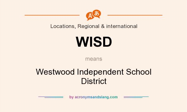 What does WISD mean? It stands for Westwood Independent School District