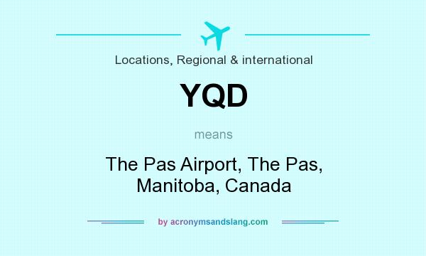 What does YQD mean? It stands for The Pas Airport, The Pas, Manitoba, Canada