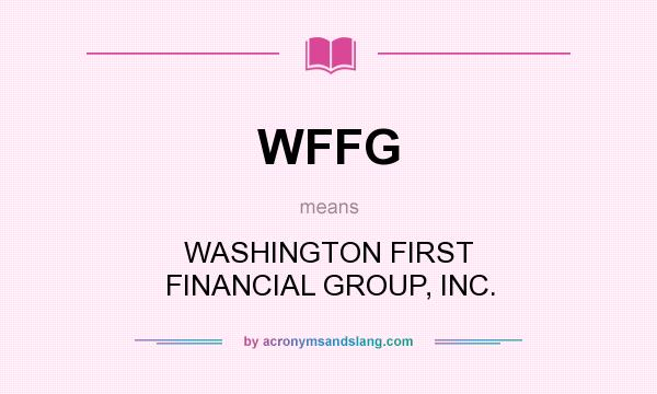 What does WFFG mean? It stands for WASHINGTON FIRST FINANCIAL GROUP, INC.