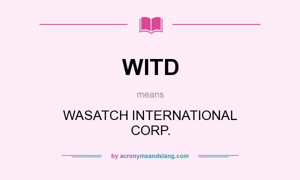 What does WITD mean? It stands for WASATCH INTERNATIONAL CORP.