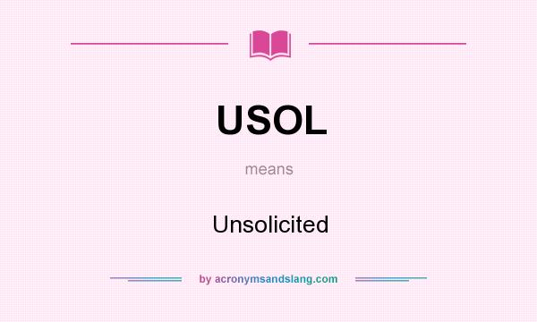 What does USOL mean? It stands for Unsolicited