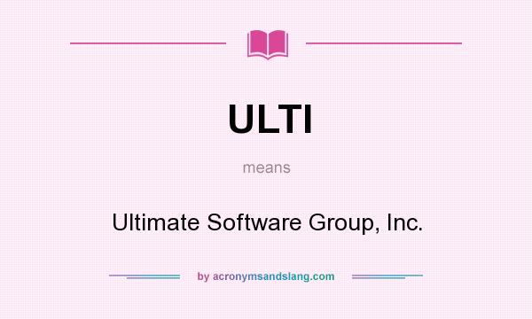 What does ULTI mean? It stands for Ultimate Software Group, Inc.