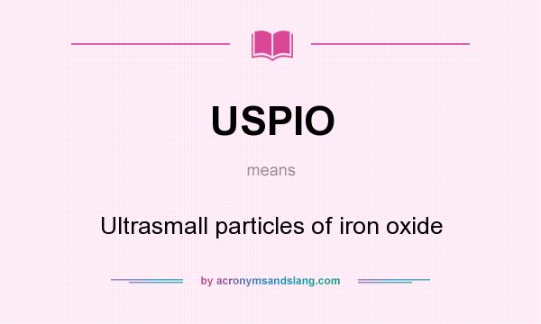 What does USPIO mean? It stands for Ultrasmall particles of iron oxide