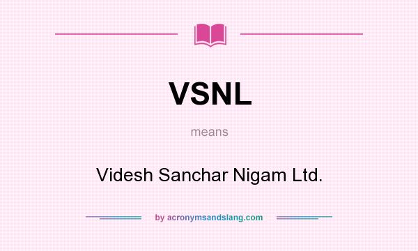 What does VSNL mean? It stands for Videsh Sanchar Nigam Ltd.