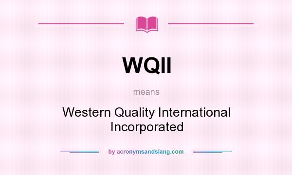 What does WQII mean? It stands for Western Quality International Incorporated