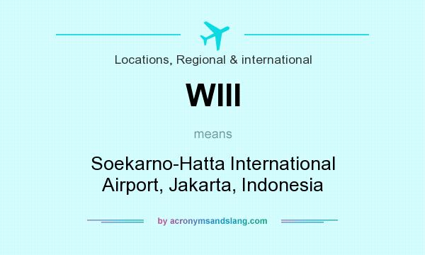 What does WIII mean? It stands for Soekarno-Hatta International Airport, Jakarta, Indonesia