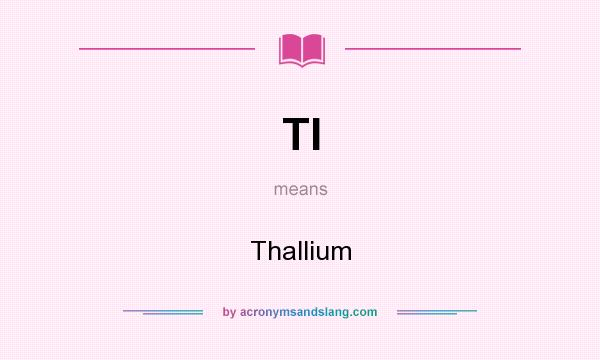 What does TI mean? It stands for Thallium