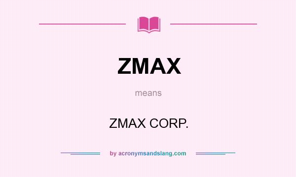 What does ZMAX mean? It stands for ZMAX CORP.