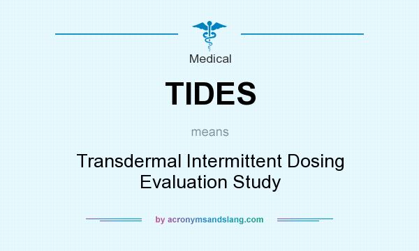 What does TIDES mean? It stands for Transdermal Intermittent Dosing Evaluation Study