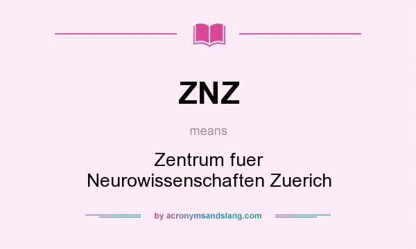 What does ZNZ mean? It stands for Zentrum fuer Neurowissenschaften Zuerich