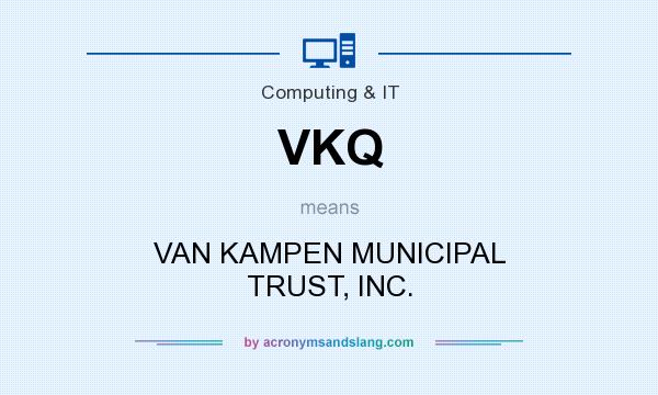 What does VKQ mean? It stands for VAN KAMPEN MUNICIPAL TRUST, INC.